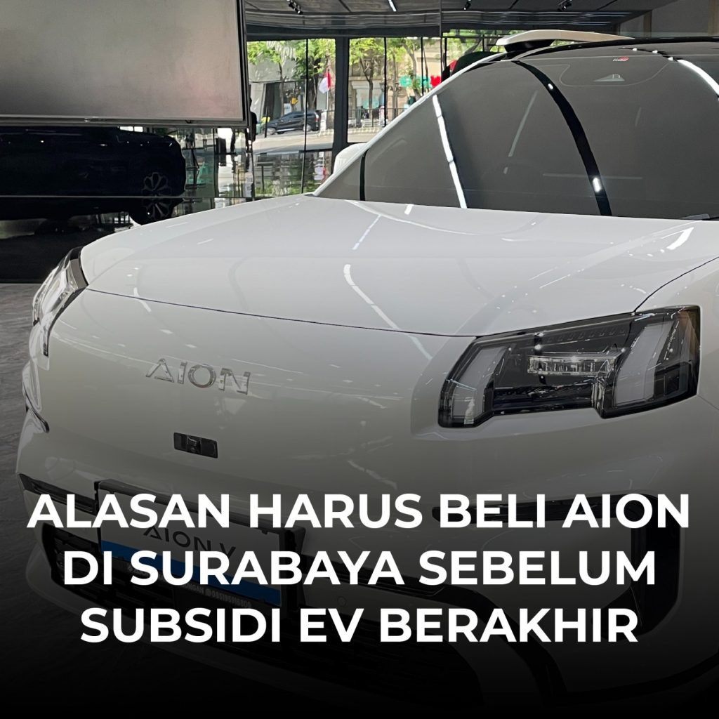 Alasan Harus Beli AION di Surabaya Sebelum Subsidi EV Berakhir